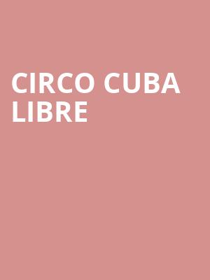 Circo Cuba Libre at Shaw Theatre
